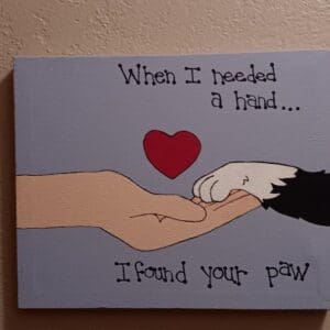 When I Needed a Hand... I Found Your Paw Painting